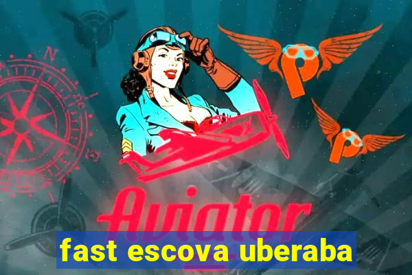 fast escova uberaba